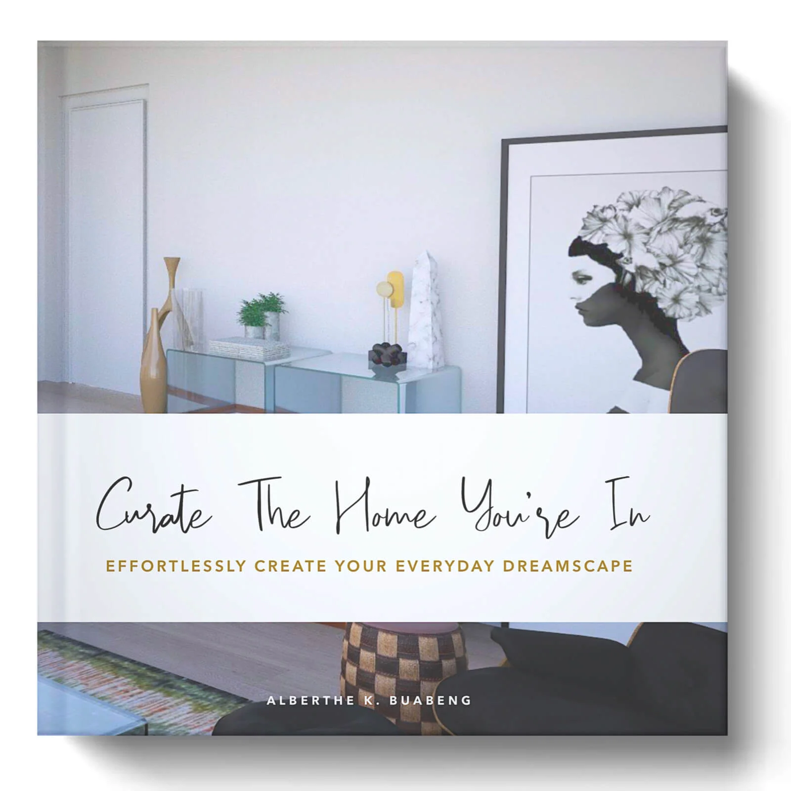 Curate The Home You're In - Effortlessly Create Your Everyday Dreamscape by Albie Knows.jpg