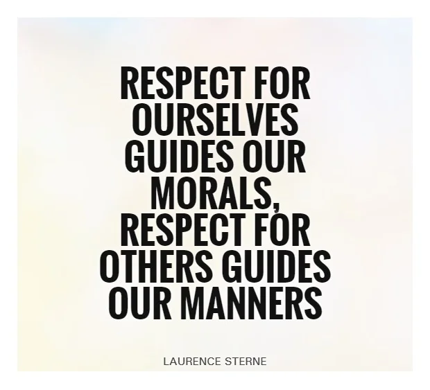 Theme of the Week - Respect | Parch "Respect for ourselves guides our morals, respect for others guides our manners" - Laurence Sterne