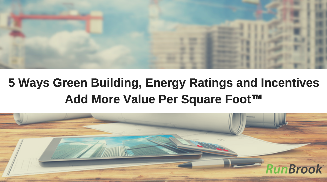 5 Ways Green Building, Energy Ratings and Incentives Add More Value Per Square Foot™