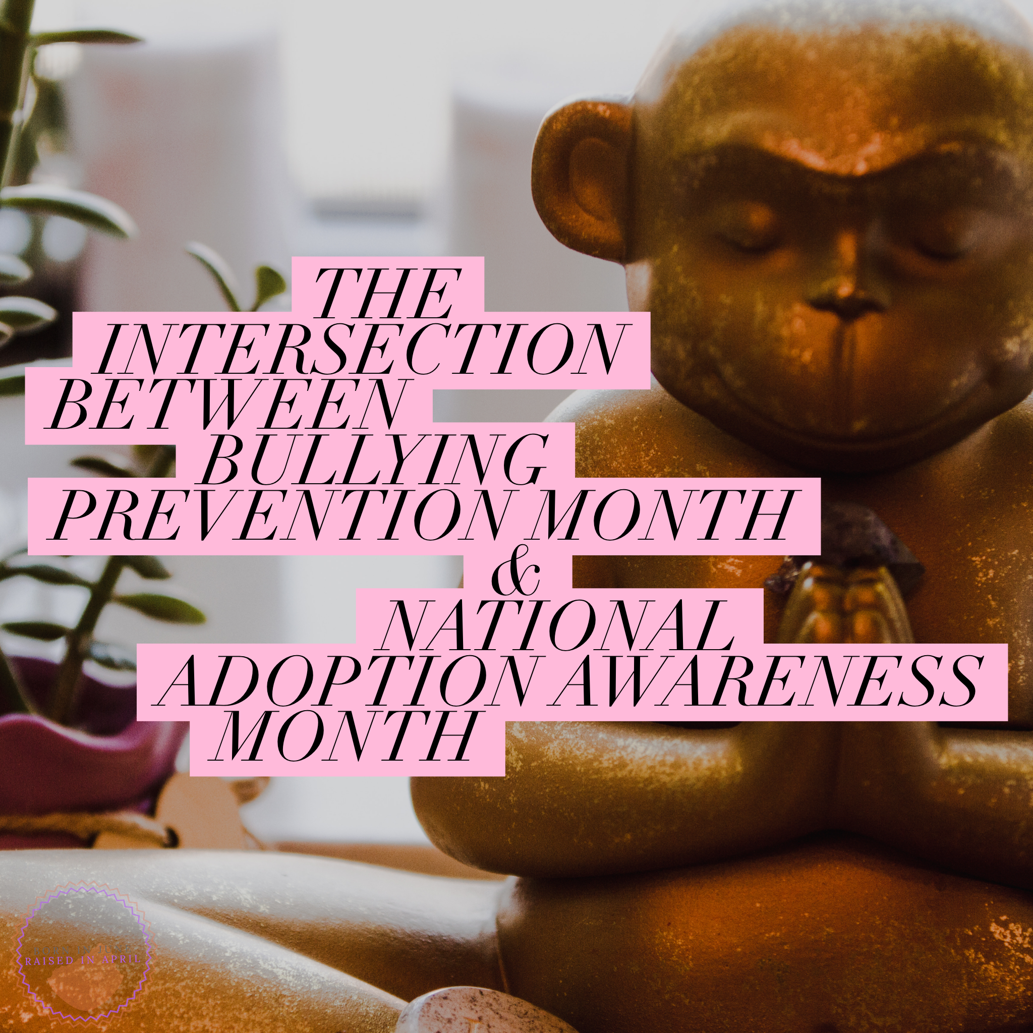 The Intersection between Bullying Prevention Month &amp; National Adoption Awareness Month