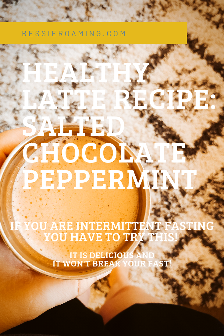 Healthy Latte Recipe - Salted Chocolate Peppermint Latte by Bessie Roaming - If you are intermittent fasting you need to try this delicious latte recipe !