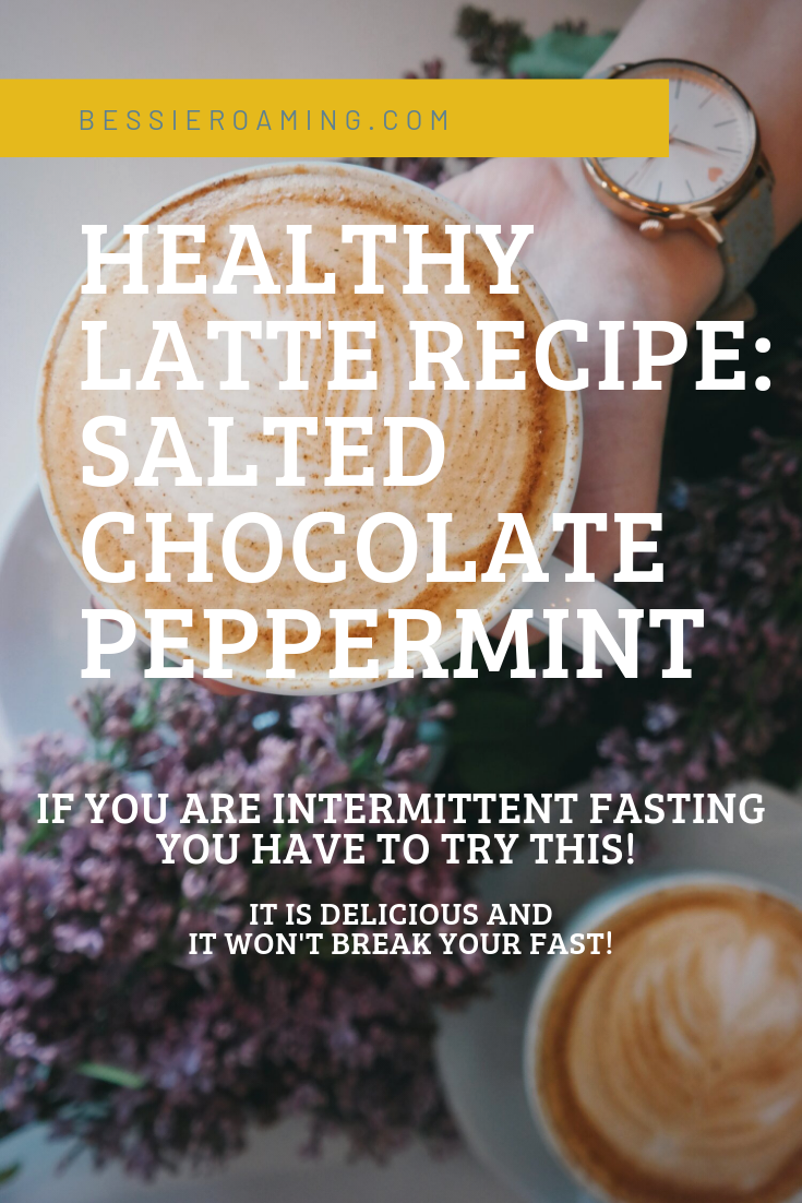 Healthy Latte Recipe - Salted Chocolate Peppermint Latte by Bessie Roaming - If you are intermittent fasting you need to try this delicious latte recipe !