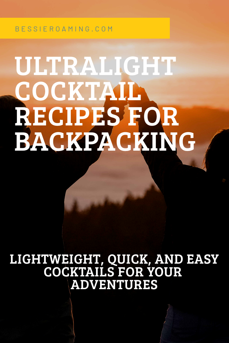 Ultralight Cocktail Recipes for Backpacking by Bessie Roaming