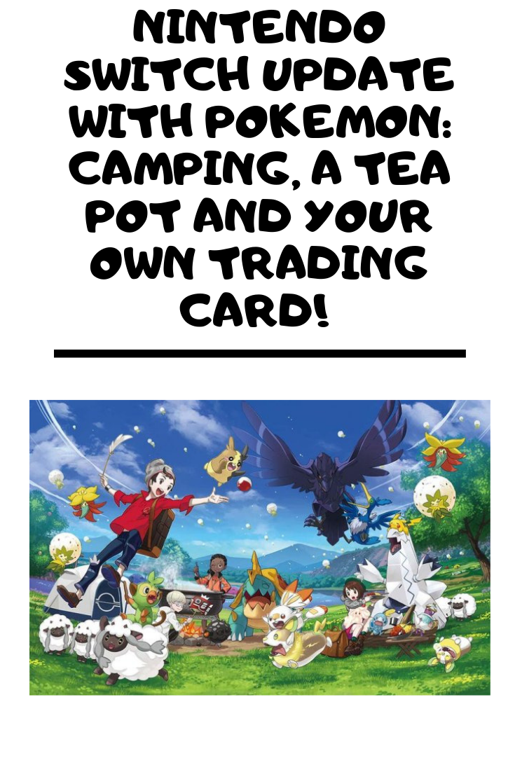 Nintendo Switch Update with Pokemon_ Camping, a Tea Pot and Your Own Trading Card! .png