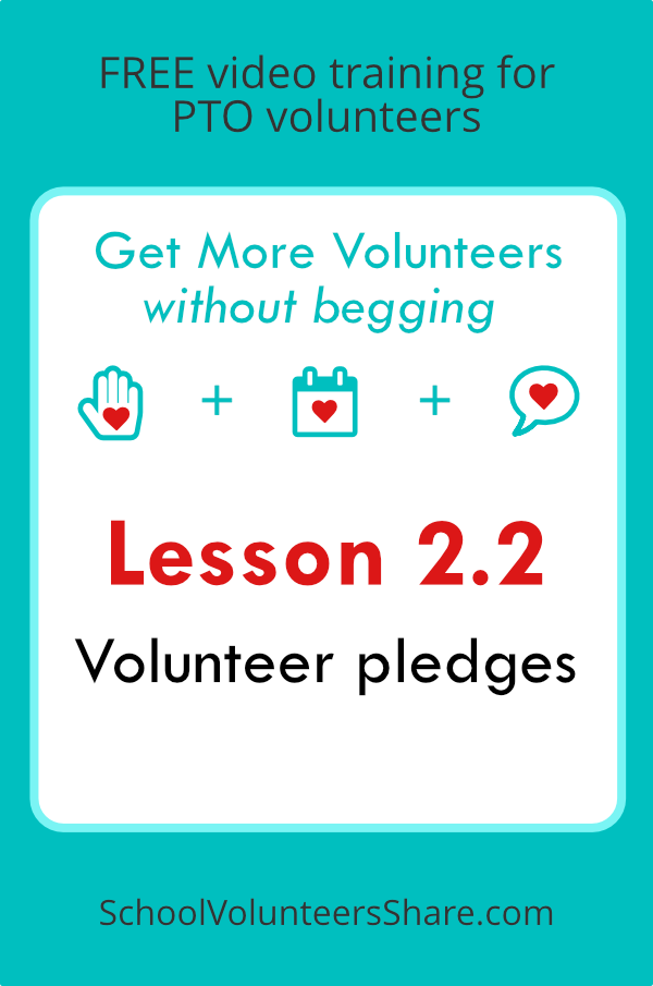 Lesson 2.2 - Volunteer pledges from Get More Volunteers Without Begging. Free video training for PTO leaders created by Jen B. Cosgrove, SchoolVolunteersShare.com