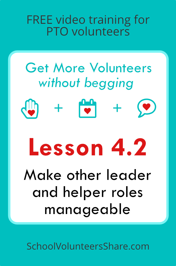 Lesson 4.2 - Make other leader and helper roles manageable from Get More Volunteers Without Begging. Free video training for PTO leaders created by Jen B. Cosgrove, SchoolVolunteersShare.com