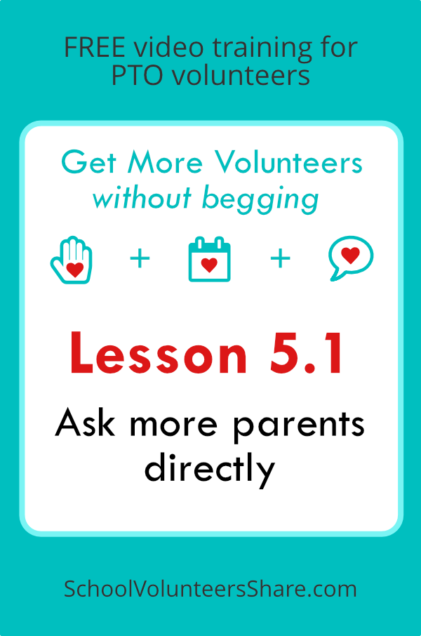 Lesson 5.1 - Ask more parents directly from Get More Volunteers Without Begging. Free video training for PTO leaders created by Jen B. Cosgrove, SchoolVolunteersShare.com