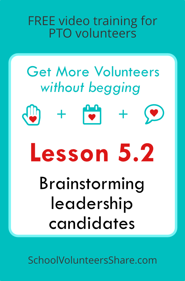 Lesson 5.2 - Brainstorming leadership candidates from Get More Volunteers Without Begging. Free video training for PTO leaders created by Jen B. Cosgrove, SchoolVolunteersShare.com