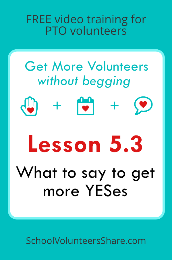 Lesson 5.3 - What to say to get more YESes from Get More Volunteers Without Begging. Free video training for PTO leaders created by Jen B. Cosgrove, SchoolVolunteersShare.com