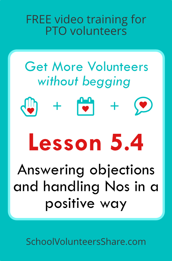 Lesson 5.4 - Answering objections and handling Nos in a positive way from Get More Volunteers Without Begging. Free video training for PTO leaders created by Jen B. Cosgrove, SchoolVolunteersShare.com