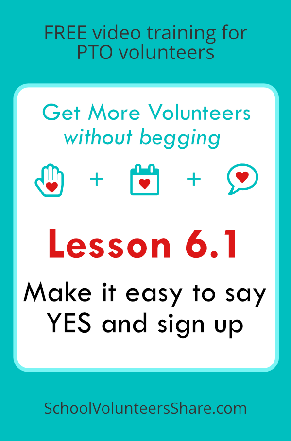 Lesson 6.1 - Make it easy to say yes and sign up from Get More Volunteers Without Begging. Free video training for PTO leaders created by Jen B. Cosgrove, SchoolVolunteersShare.com