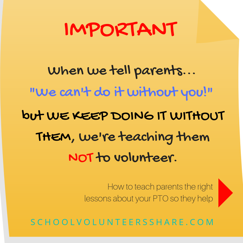 When we tell parents, “We can’t do it without you!” — and then we keep doing it without them, we’re teaching parents NOT to volunteer. Parents will never really get it if you protect them from consequences. If you tell them you need them, but then y…