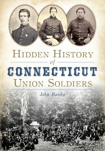 Hidden-History-of-Connecticut-Union-Soldiers-Banks-John-9781626197923.jpg