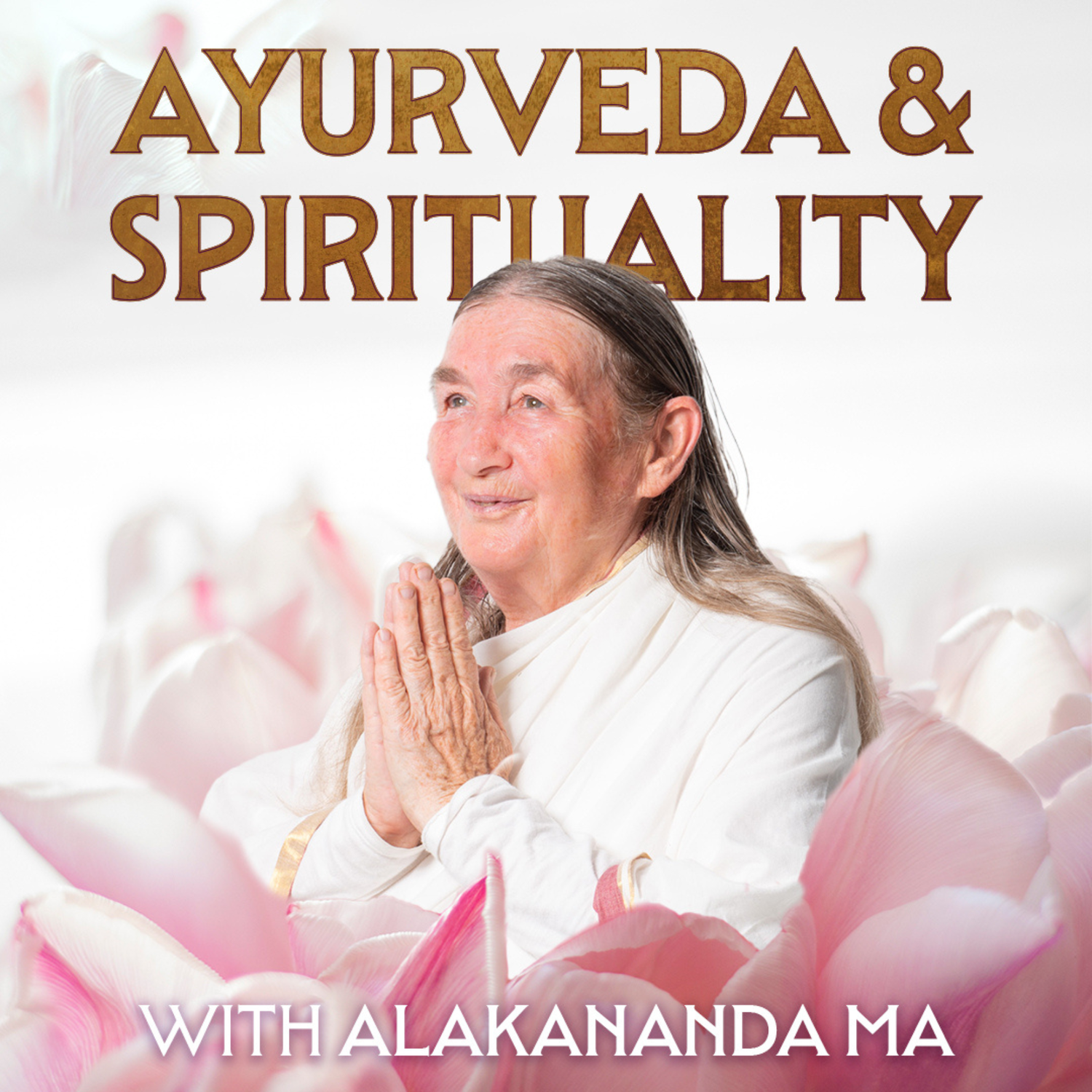 Ayurveda & Spirituality with Alakananda Ma