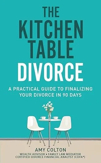 The Kitchen Table Divorce: A Practical Guide to Finalizing Your Divorce in 90 Days