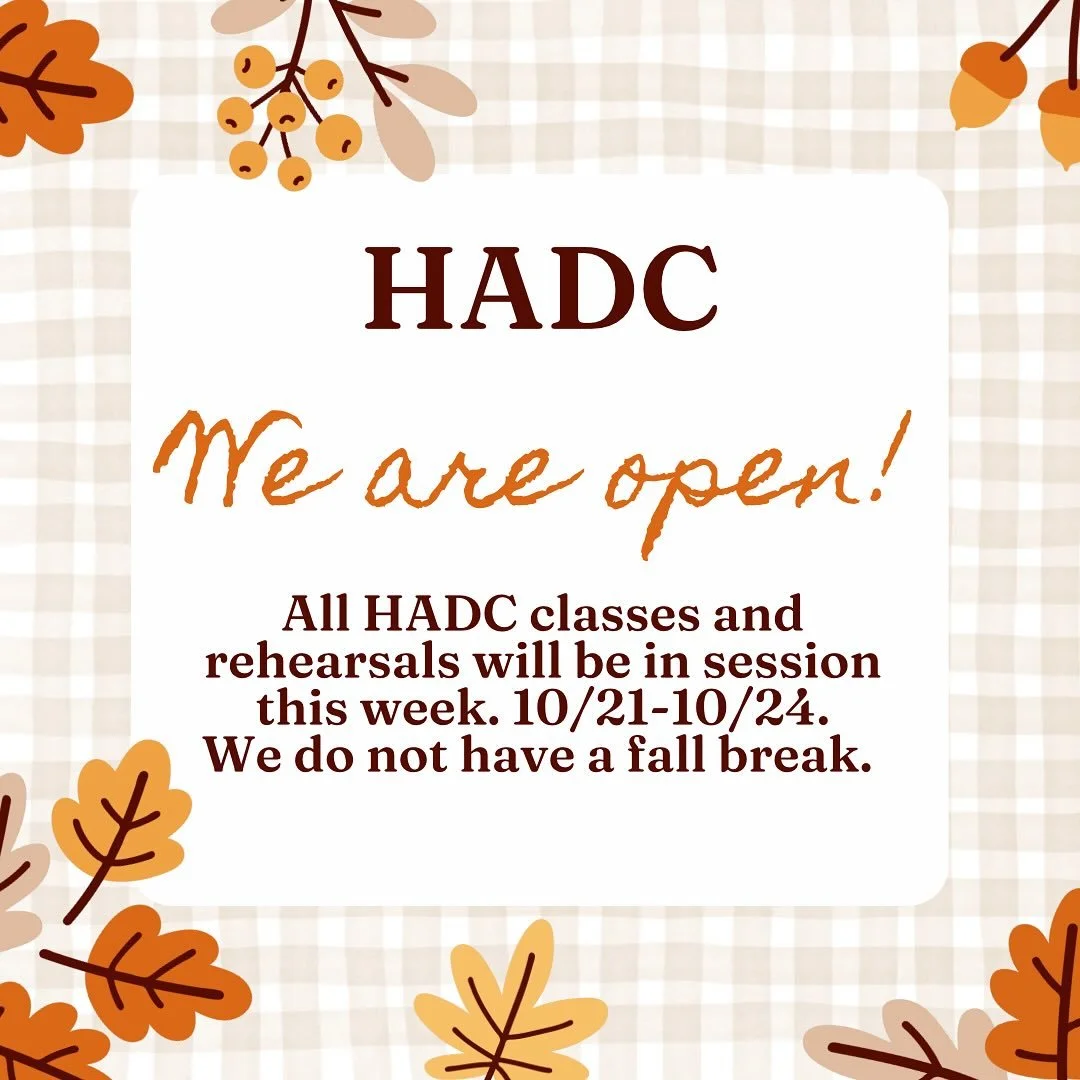 🍁HADC is open for all classes and rehearsals this week; 10/21-10/24. We do not have a fall break as we encompass so many different districts. We will close with the LSR-7 district when inclement weather and driving conditions are prominent. As alway