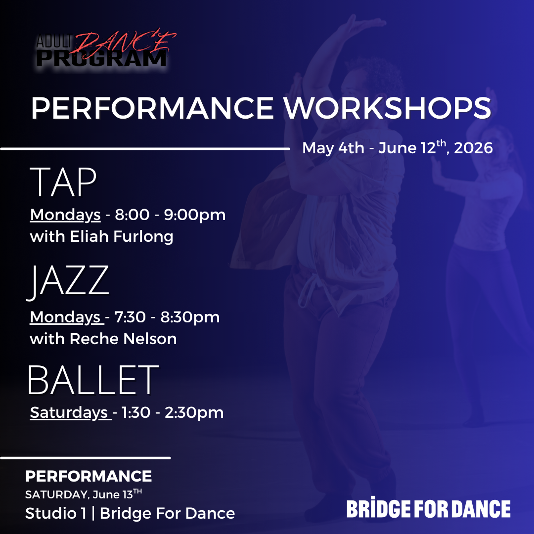 Poster for Bridge for Dance's adult dance performance workshops from May 4 to June 12, 2026, including TAP, JAZZ, and BALLET classes with schedules and instructor names, and a performance event on June 13 at Studio 1.