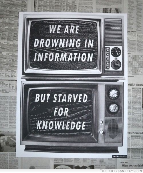 We Are Drowning in Information but starved for knowledge.jpg