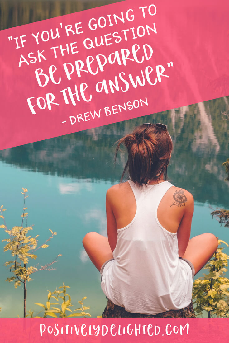 If you're going to ask the question be prepared for the answer inspirational quote.jpg