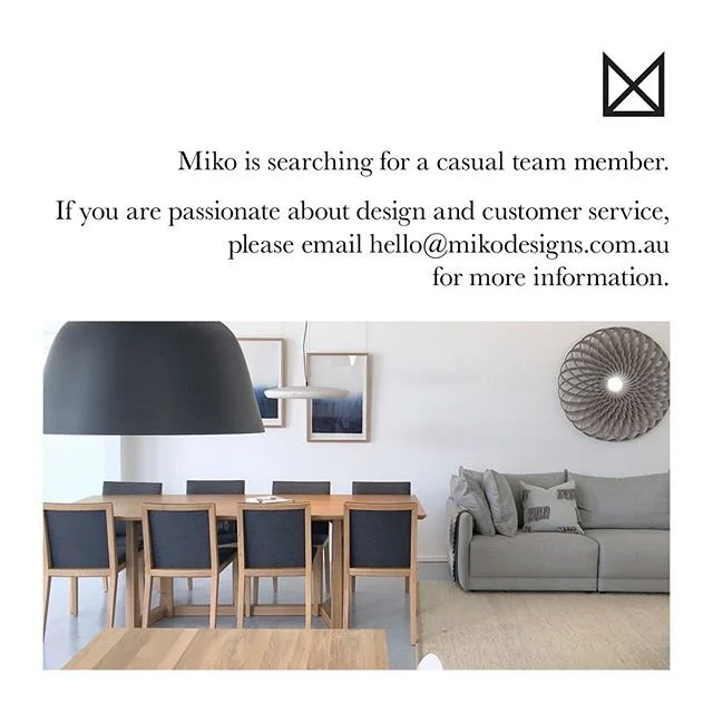 Miko is searching for a casual team member.

If you are passionate about design and customer service, 
please email hello@mikodesigns.com.au for more information.

www.mikodesigns.com.au