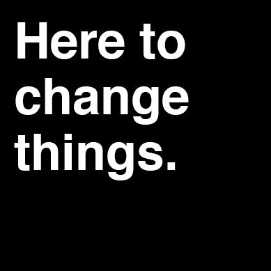 here to change things 