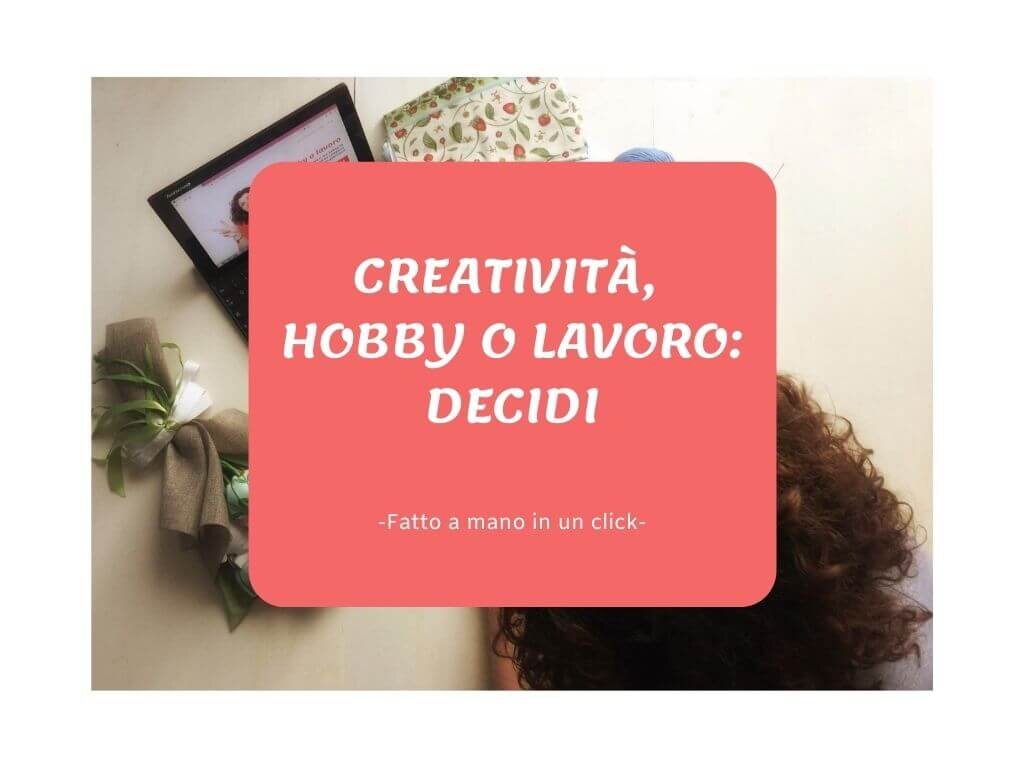 16 – CREATIVITÀ, HOBBY O LAVORO: DECIDI