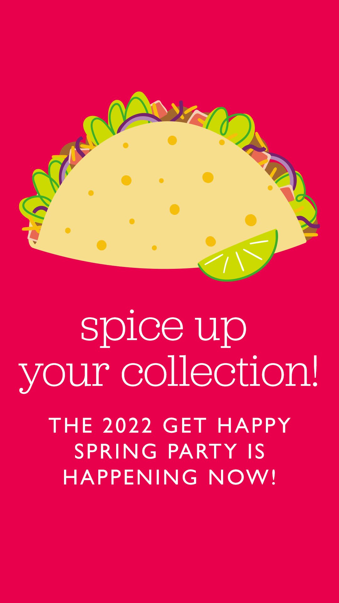 2022 - CAM - HEV_Organic Social_Story_Get Happy Spring Party Campaign_Promotion Details & Party Dates_Graphic 4_Evergreen.jpg