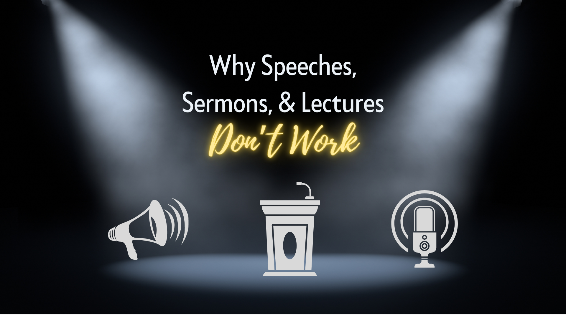 Why Speeches, Sermons, & Lectures Don’t Work.png