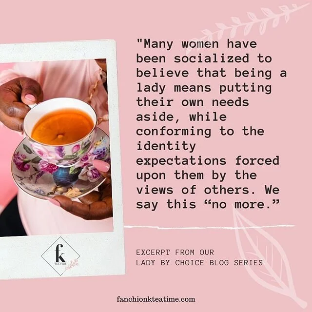 IT&rsquo;S Teatime!!! The Lady By Choice blog series has arrived! Fanchion K Tea Time is premiering a new content series geared toward helping women everywhere connect with their authentic selves, and fully embrace who they are. This insightful blog 