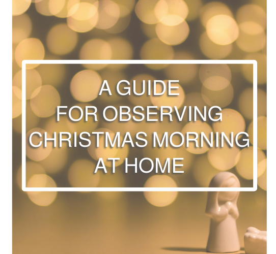 A Guide for Observing Christmas Morning at Home
