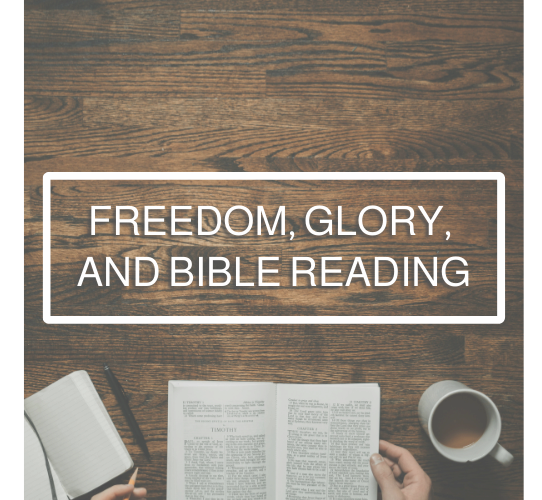Freedom, Glory, and Bible Reading