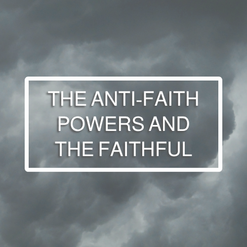 The Anti-Faith Powers and the Faithful