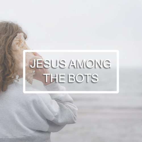Jesus Among the Bots