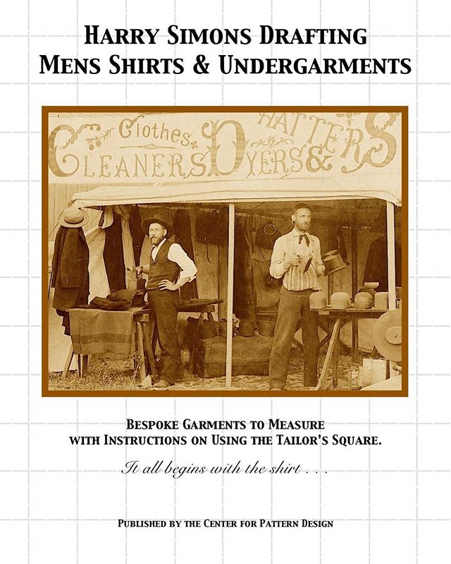 Harry Simons Drafting Men's Shirts and Undergarments: Bespoke Garments to Measure with Instructions on Using the Tailor's Square - It all begins with a shirt....Is Back In Stock!! Link is on the homepage or on the Books page, and all the patterns cur