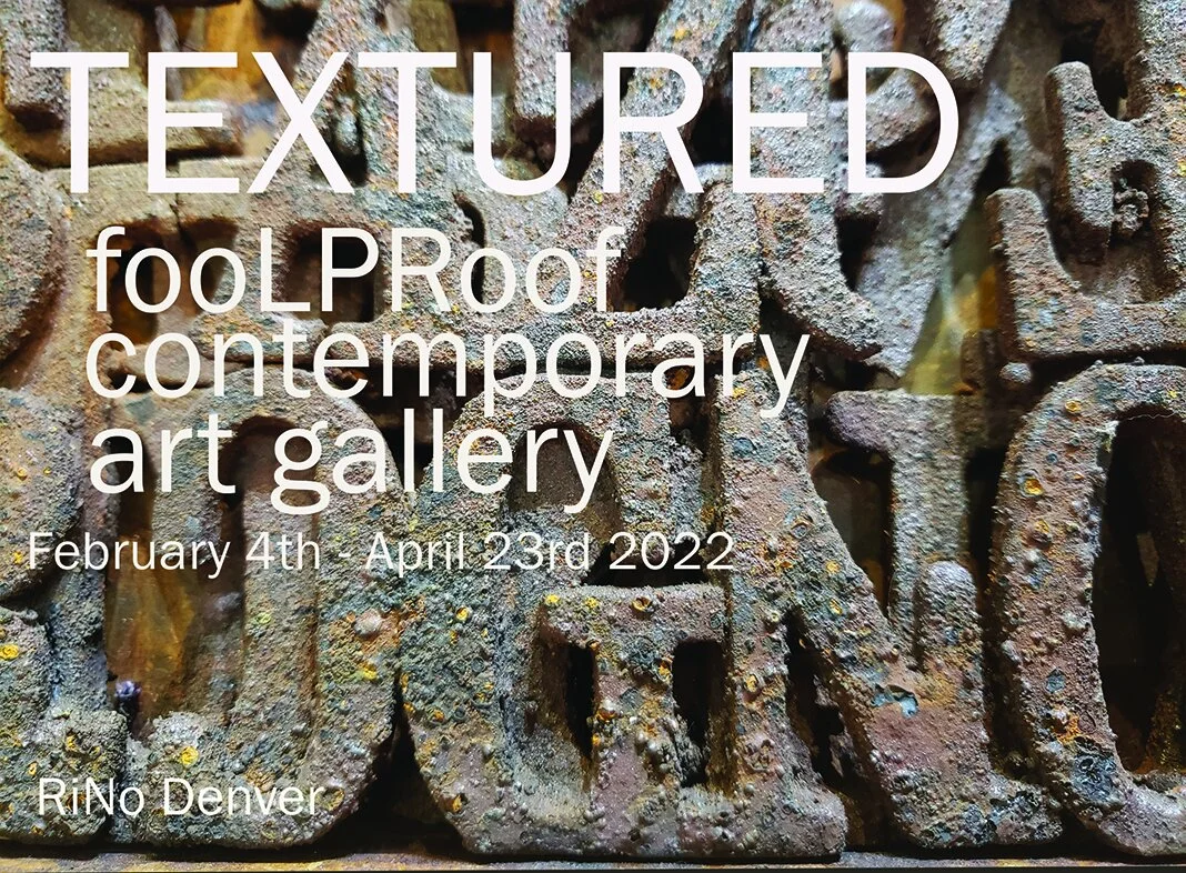 TEXTURED opens February 4th 2022 - April 23rd 2022