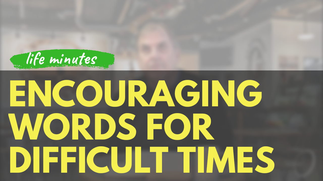 Encouraging Words for Difficult Times - How to Respond as Christians: Episode 59