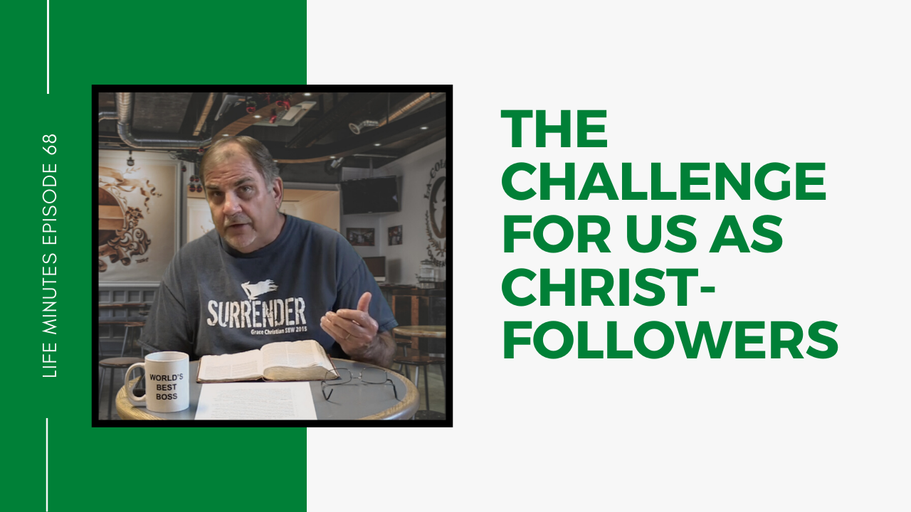 The Challenge for Us as Christ-Followers: Episode 68