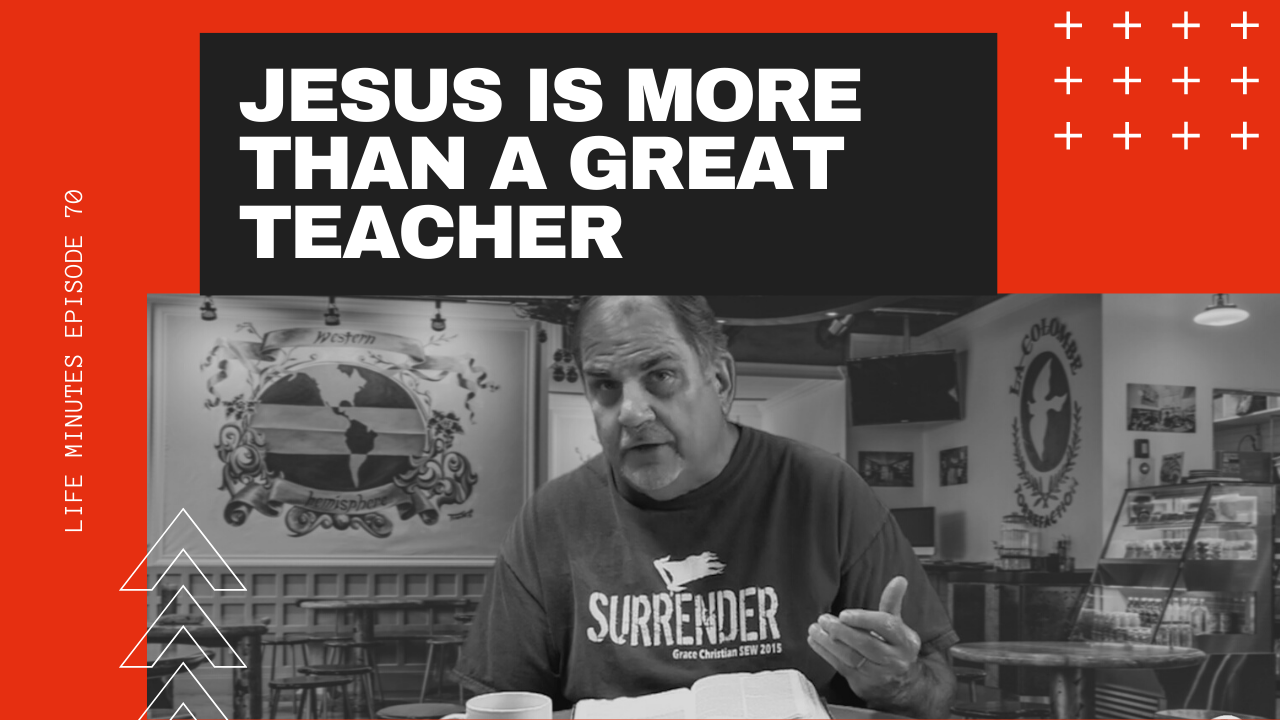 Jesus is More than a Great Teacher: Episode 70