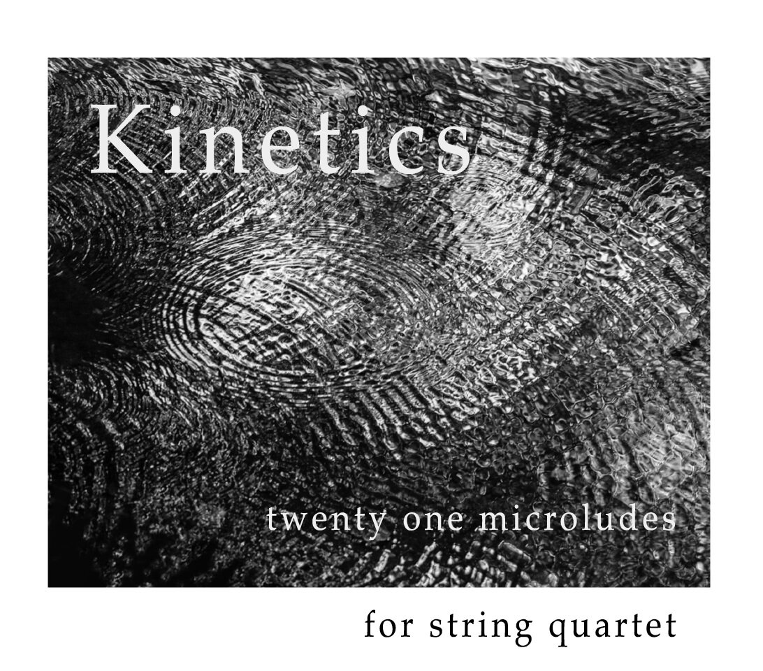 Kinetics - twenty one microludes for string quartet (2019)