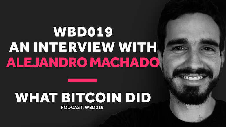 How Venezuelans are Using Bitcoin to Counter the Effects of Hyperinflation WBD019 - JUNE 1, 2018