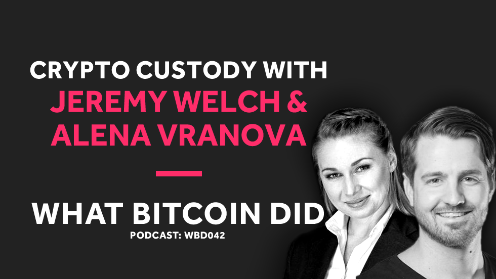 Casa's Jeremy Welch and Alena Vranova on Crypto Custody WBD042 - OCTOBER 30, 2018