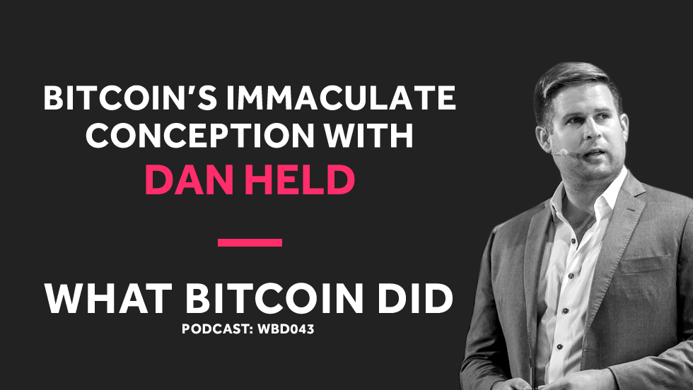 Dan Held on Bitcoin's Immaculate Conception WBD043 - OCTOBER 31, 2018