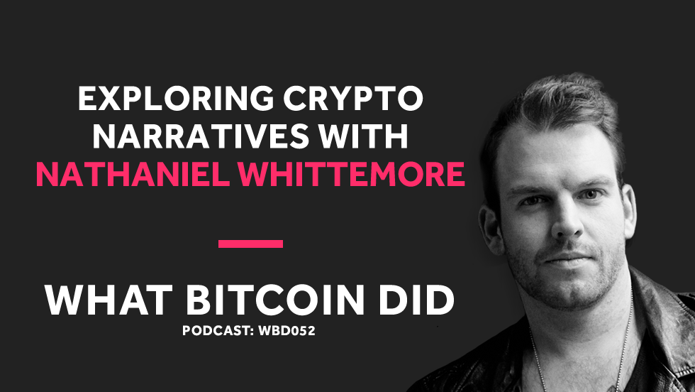 Nathaniel Whittemore on Crypto Narratives and the Ills of Modern Advertising WBD052 - NOVEMBER 30, 2018