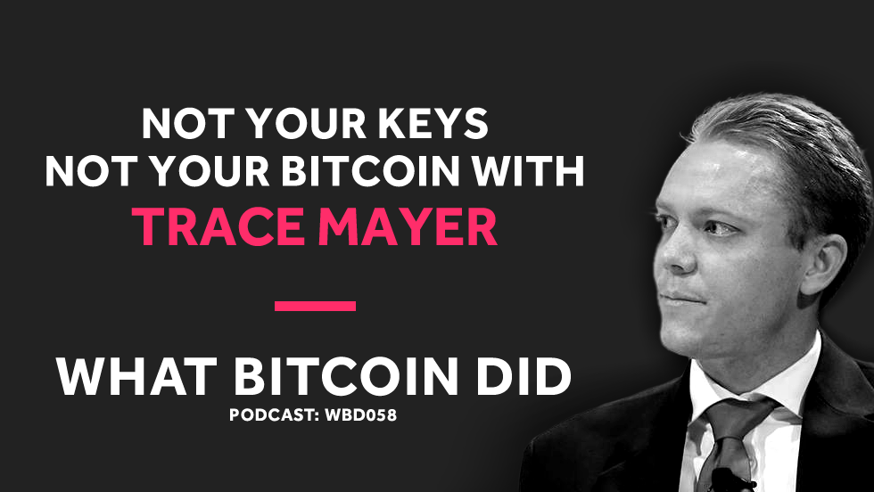 Trace Mayer on Why You Must Own Your Bitcoin Private Keys DECEMBER 21, 2018