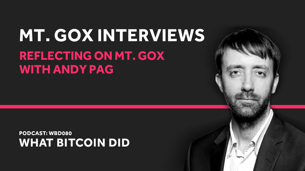 Reflecting on Mt. Gox with Andy Pag FEBRUARY 25, 2019