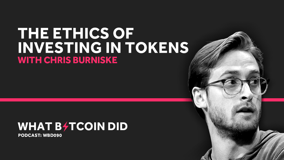 Chris Burniske on The Ethics of Investing in Tokens MARCH 29, 2019