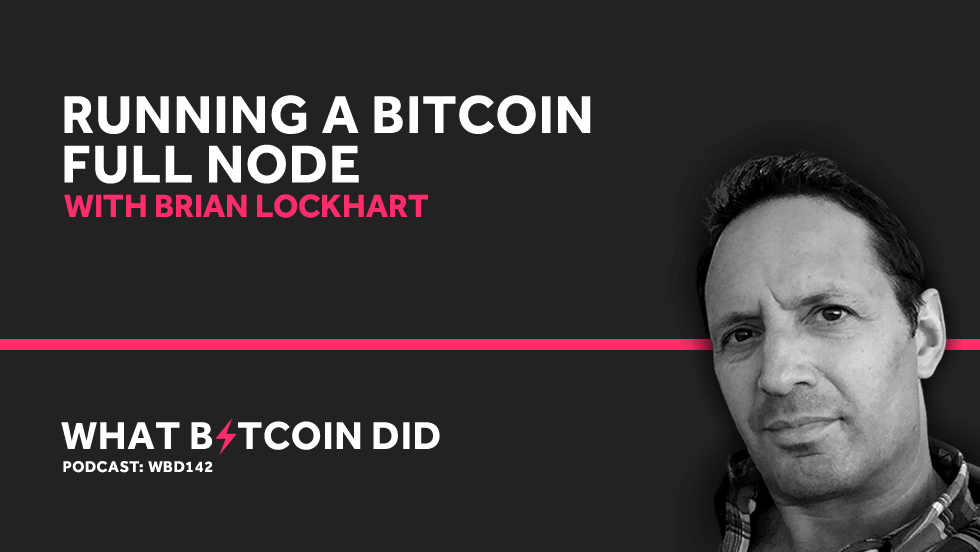 Brian Lockhart on Running a Bitcoin Full Node AUGUST 27, 2019