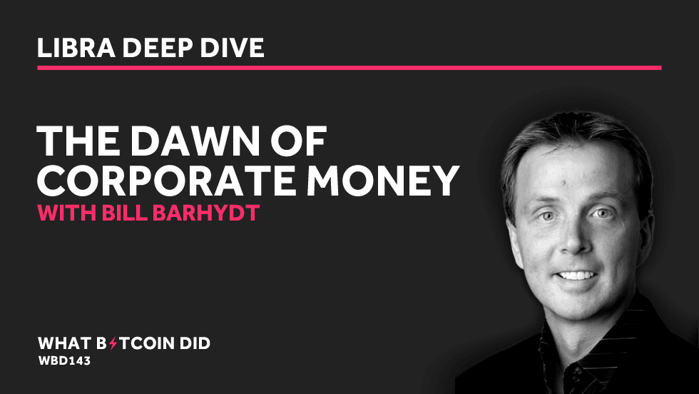 Bill Barhydt on Libra: The Dawn of Corporate Money AUGUST 30, 2019
