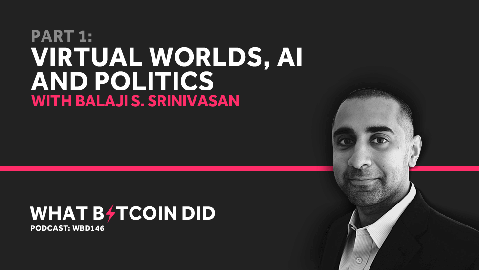 Balaji Srinivasan Part 1 - Virtual Worlds, AI and Politics SEPTEMBER 10, 2019