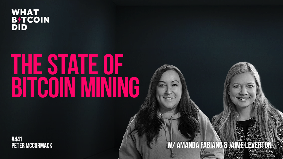 The State of Bitcoin Mining with Amanda Fabiano & Jaime Leverton